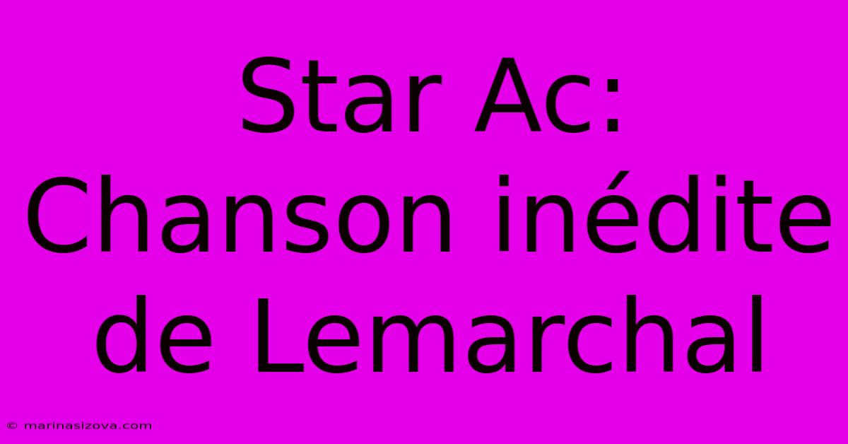 Star Ac: Chanson Inédite De Lemarchal