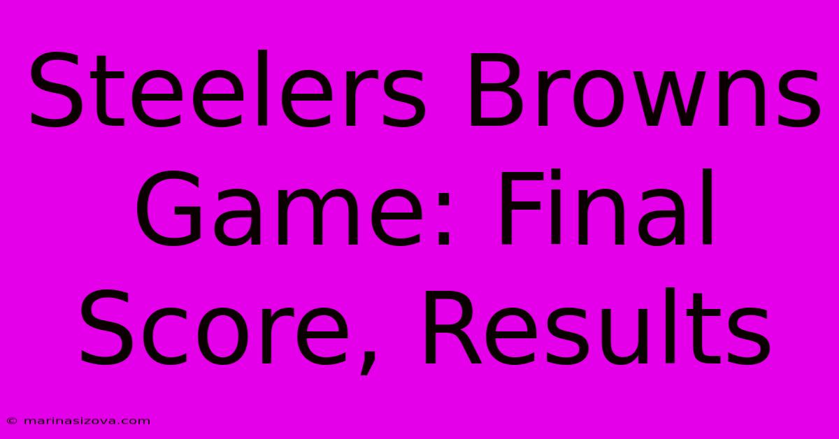 Steelers Browns Game: Final Score, Results