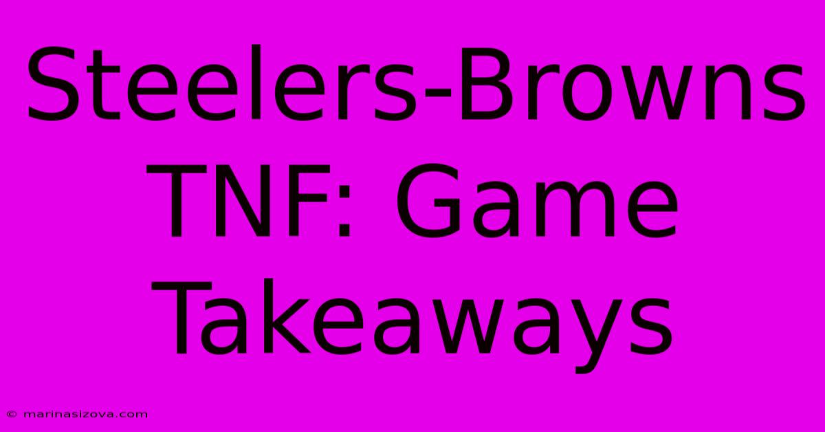 Steelers-Browns TNF: Game Takeaways