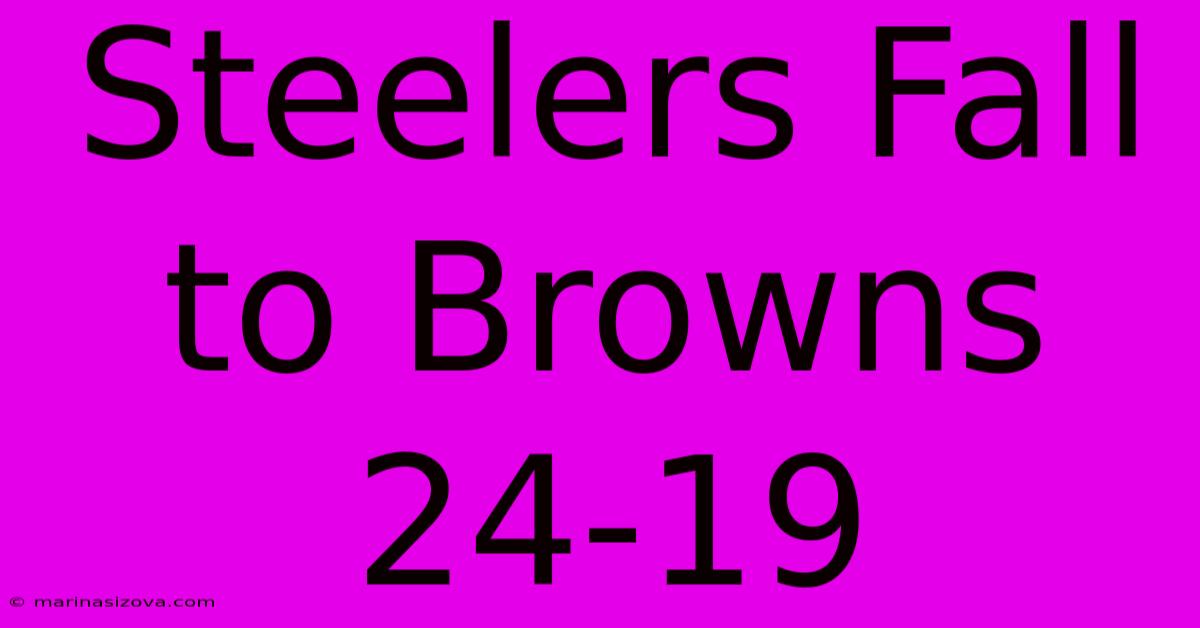 Steelers Fall To Browns 24-19