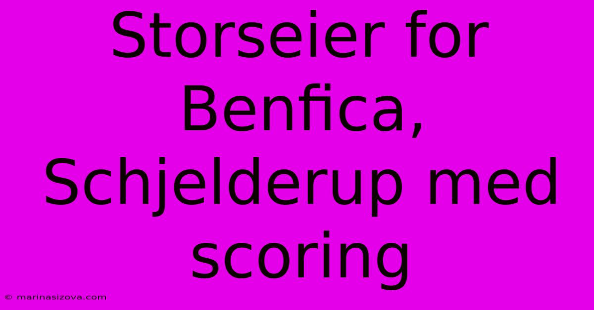 Storseier For Benfica, Schjelderup Med Scoring 