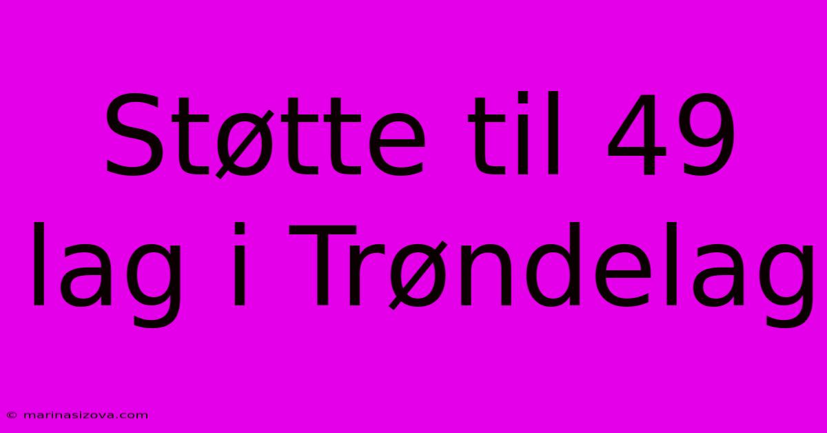 Støtte Til 49 Lag I Trøndelag