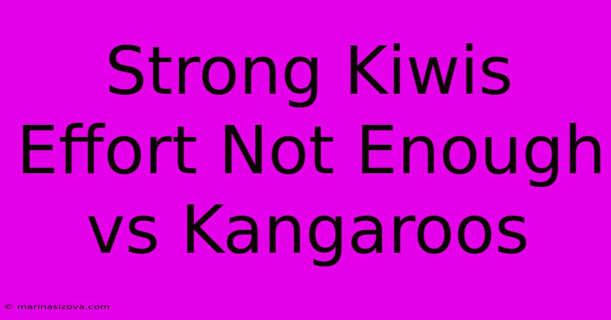 Strong Kiwis Effort Not Enough Vs Kangaroos