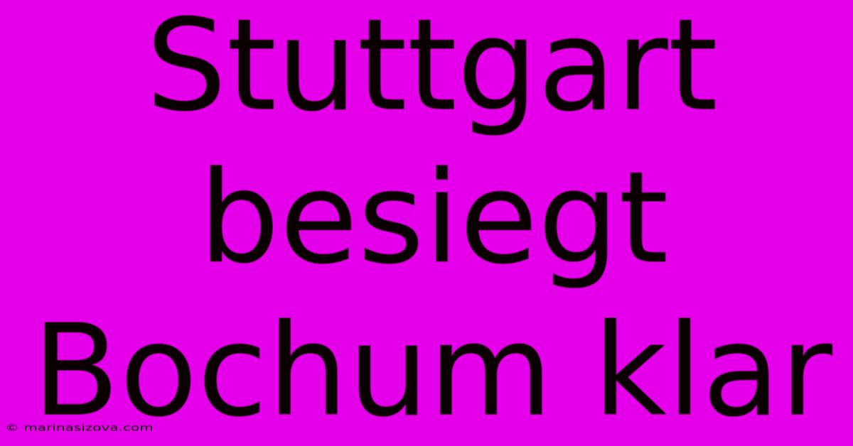 Stuttgart Besiegt Bochum Klar