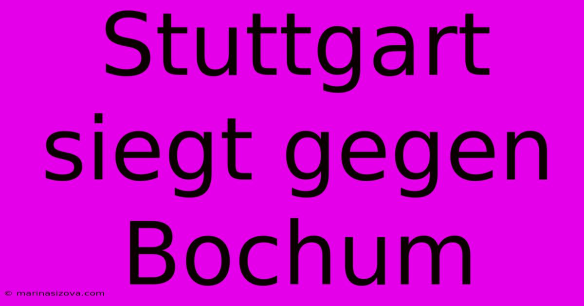 Stuttgart Siegt Gegen Bochum