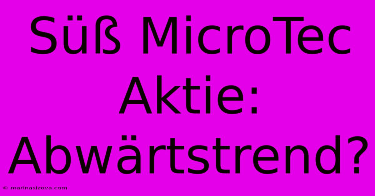 Süß MicroTec Aktie: Abwärtstrend?