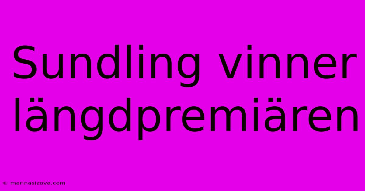 Sundling Vinner Längdpremiären