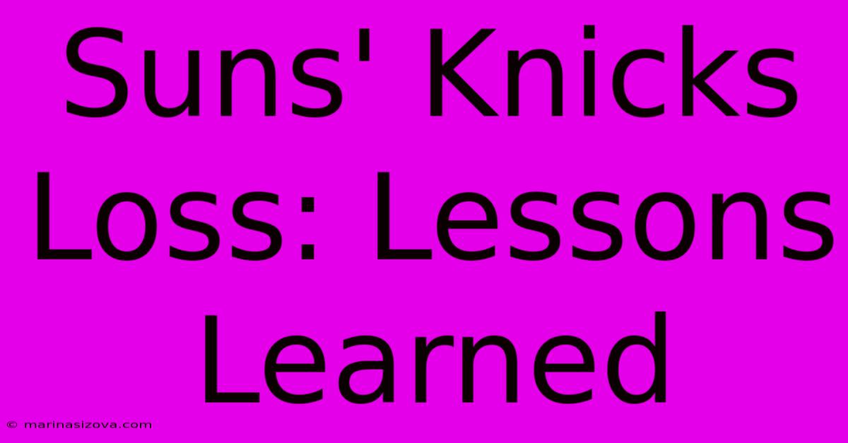 Suns' Knicks Loss: Lessons Learned