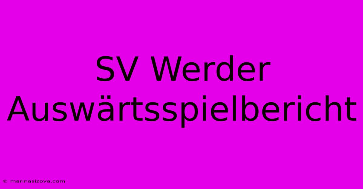 SV Werder Auswärtsspielbericht