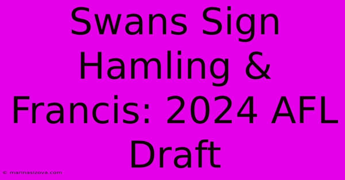 Swans Sign Hamling & Francis: 2024 AFL Draft