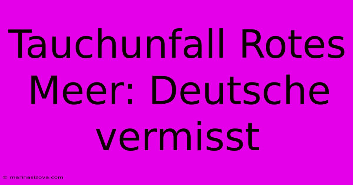 Tauchunfall Rotes Meer: Deutsche Vermisst