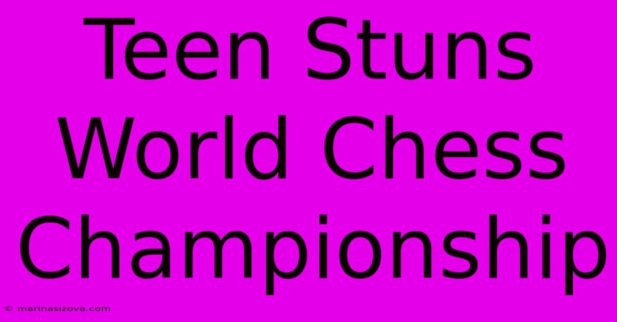 Teen Stuns World Chess Championship