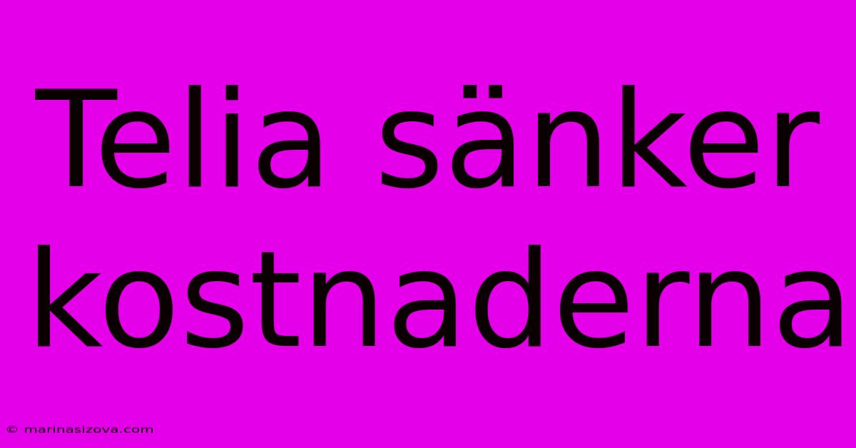 Telia Sänker Kostnaderna