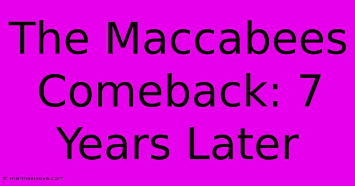 The Maccabees Comeback: 7 Years Later 