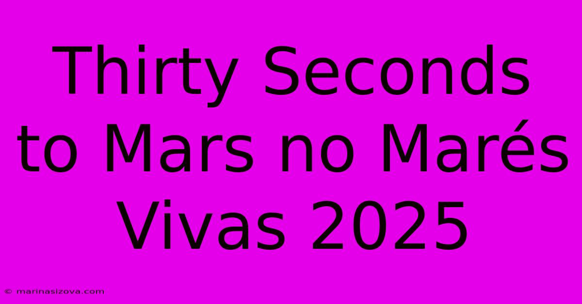 Thirty Seconds To Mars No Marés Vivas 2025