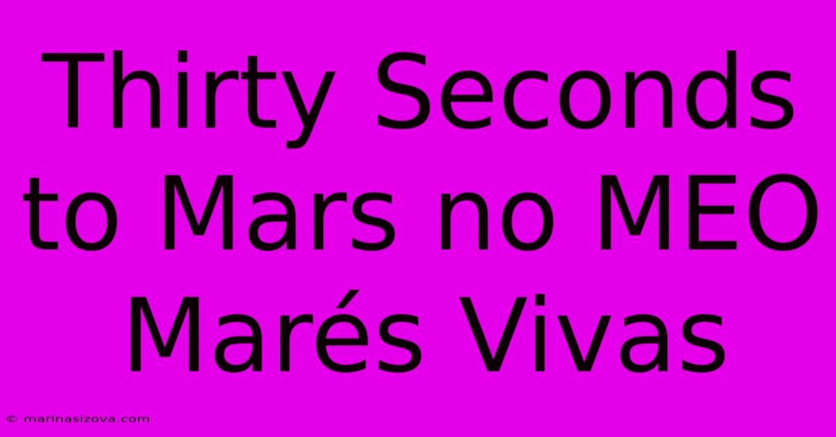 Thirty Seconds To Mars No MEO Marés Vivas