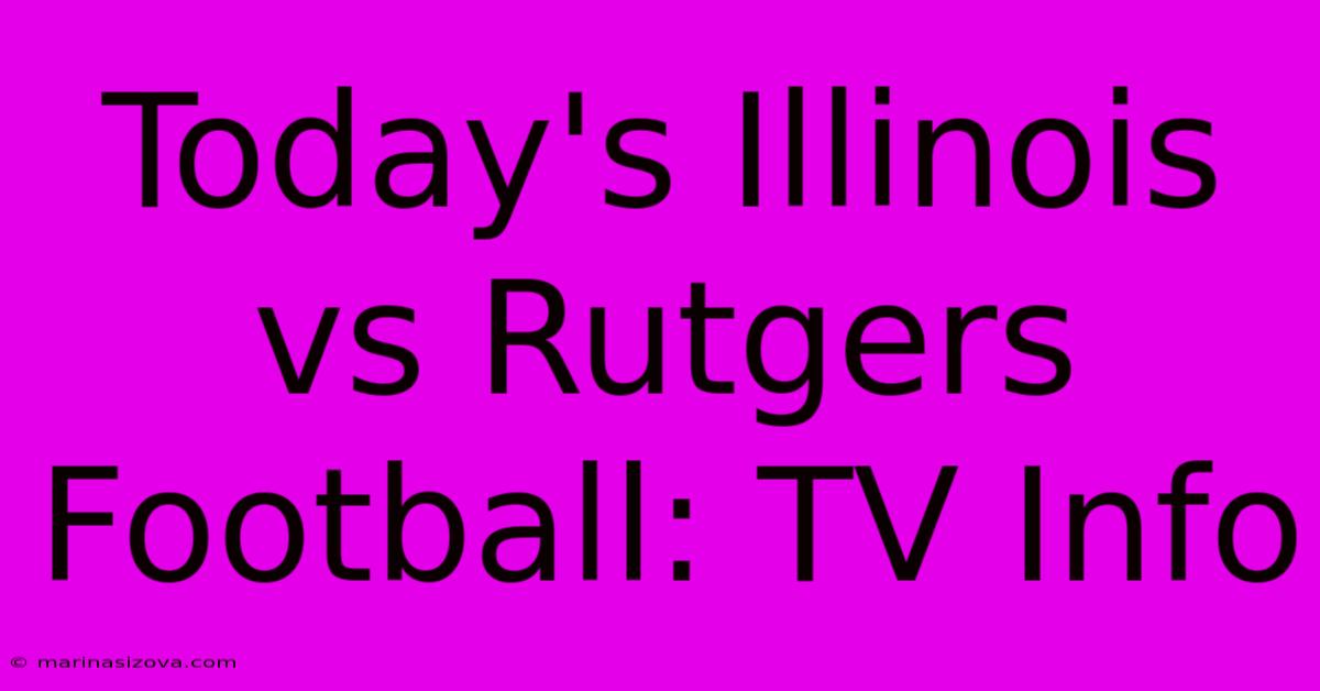 Today's Illinois Vs Rutgers Football: TV Info