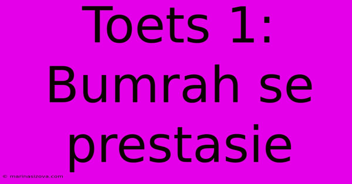 Toets 1: Bumrah Se Prestasie