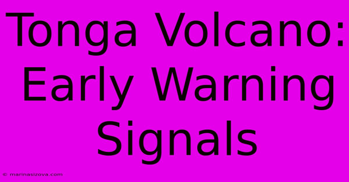 Tonga Volcano: Early Warning Signals