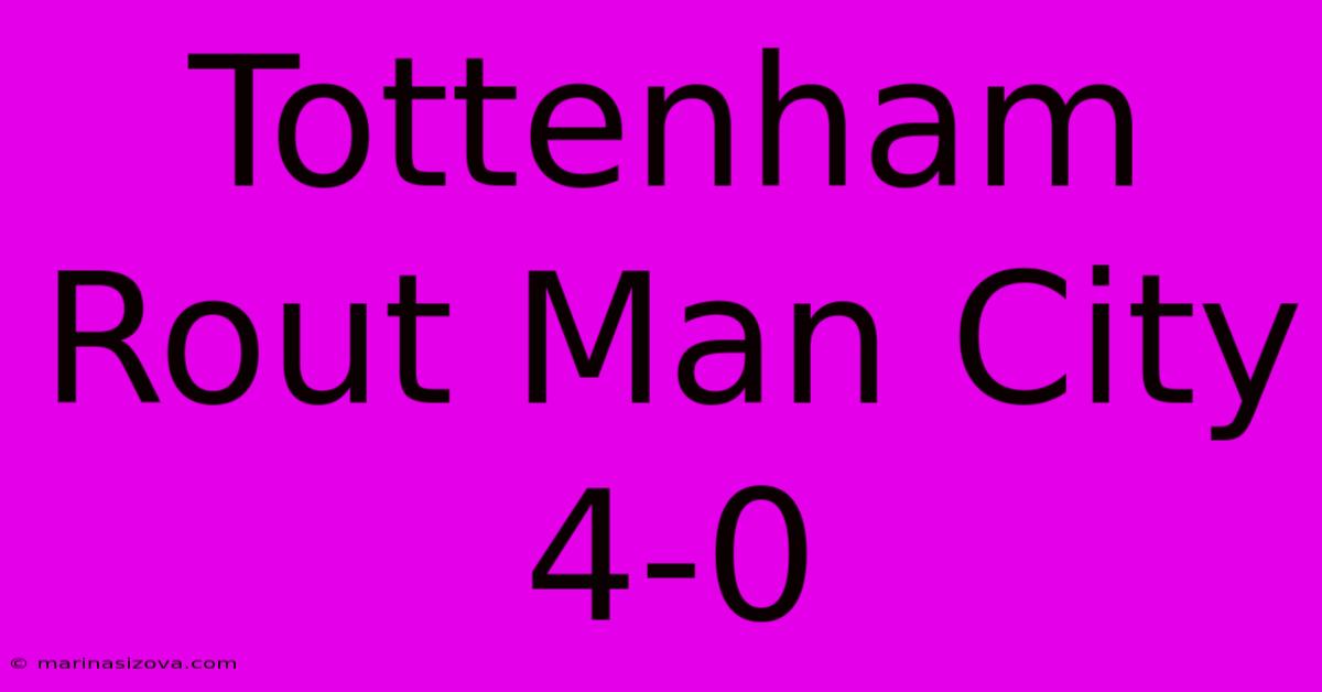 Tottenham Rout Man City 4-0