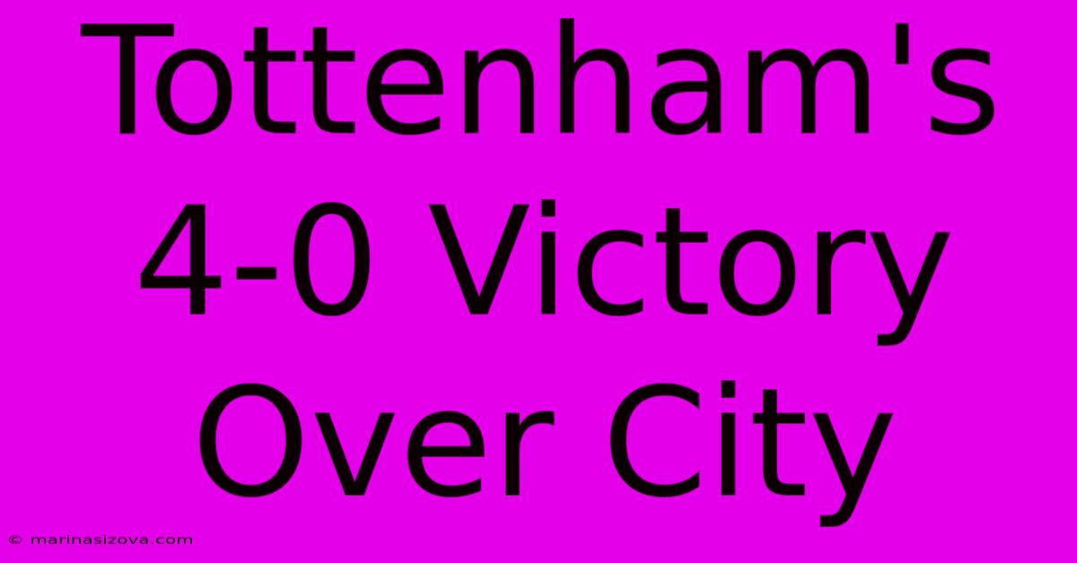 Tottenham's 4-0 Victory Over City