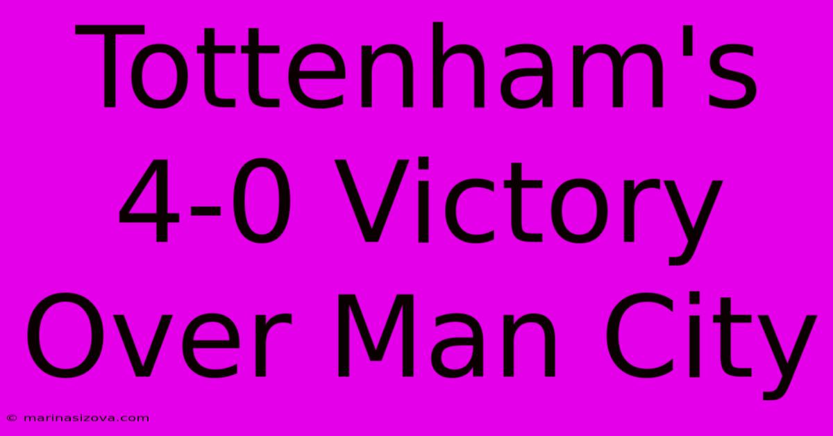 Tottenham's 4-0 Victory Over Man City