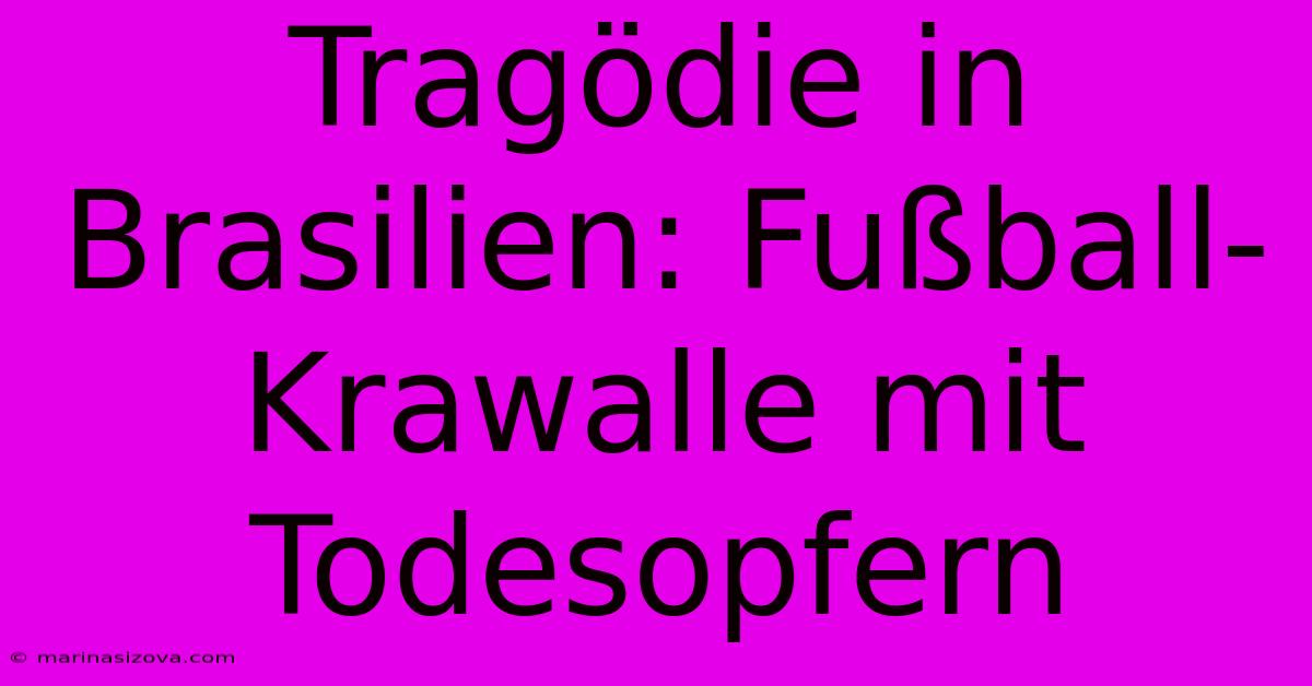 Tragödie In Brasilien: Fußball-Krawalle Mit Todesopfern 