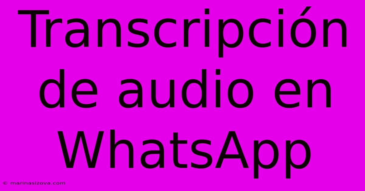 Transcripción De Audio En WhatsApp