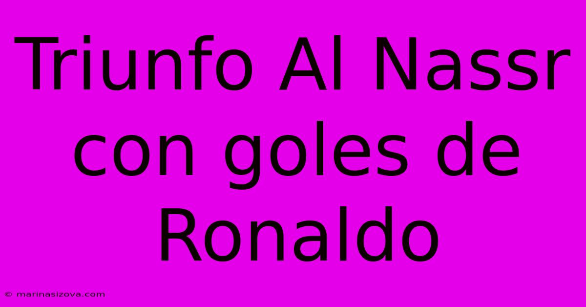 Triunfo Al Nassr Con Goles De Ronaldo