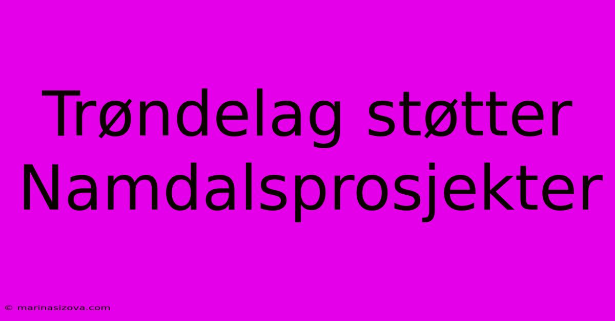 Trøndelag Støtter Namdalsprosjekter