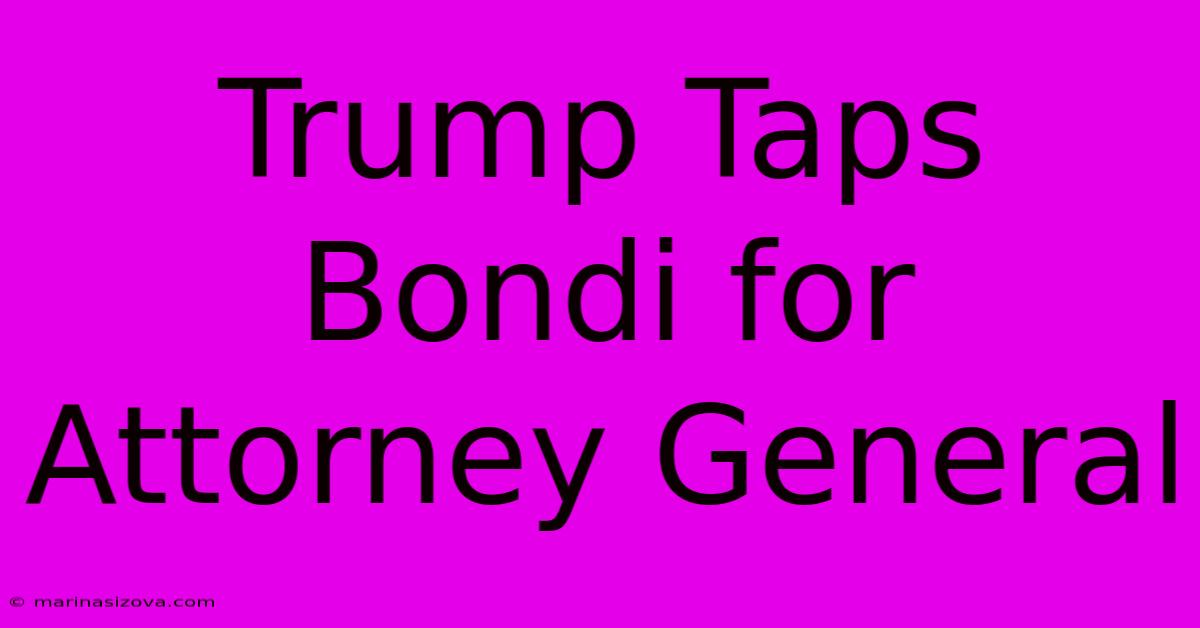 Trump Taps Bondi For Attorney General