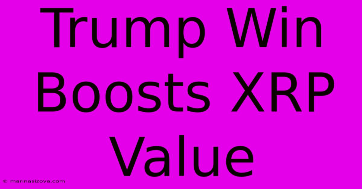 Trump Win Boosts XRP Value