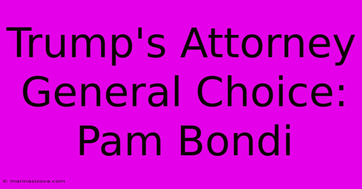 Trump's Attorney General Choice: Pam Bondi