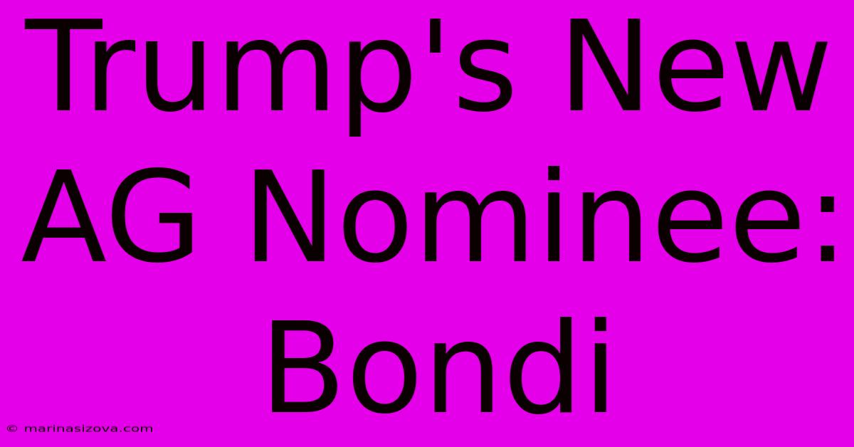 Trump's New AG Nominee: Bondi