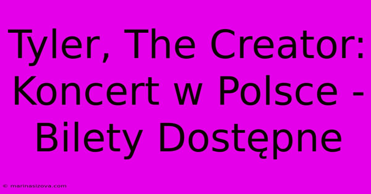 Tyler, The Creator: Koncert W Polsce - Bilety Dostępne 