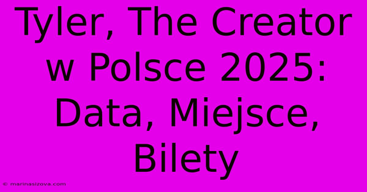 Tyler, The Creator W Polsce 2025: Data, Miejsce, Bilety