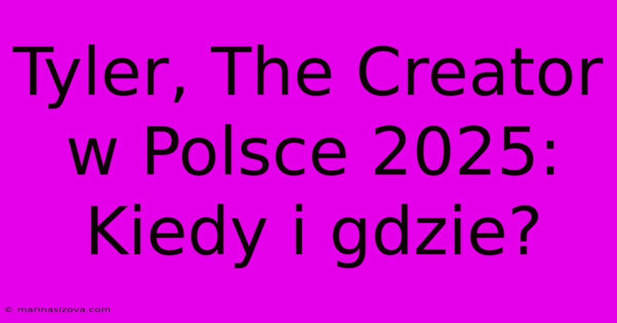 Tyler, The Creator W Polsce 2025: Kiedy I Gdzie?