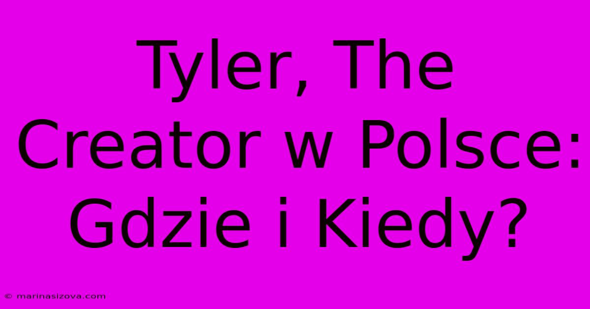 Tyler, The Creator W Polsce: Gdzie I Kiedy?