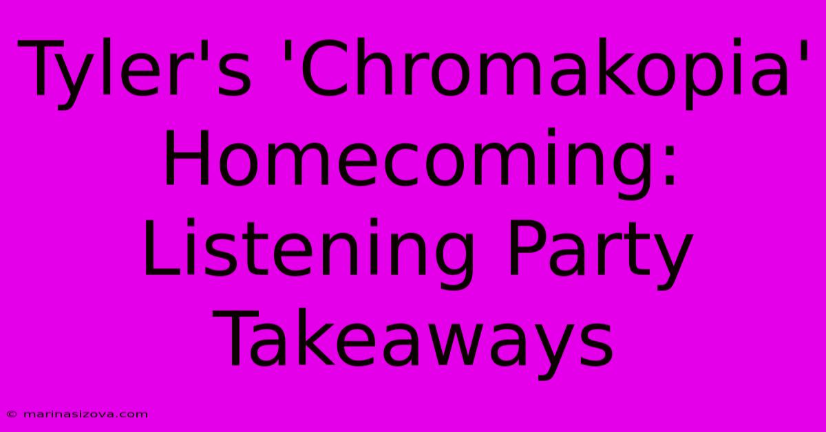 Tyler's 'Chromakopia' Homecoming: Listening Party Takeaways