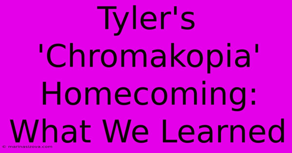 Tyler's 'Chromakopia' Homecoming: What We Learned