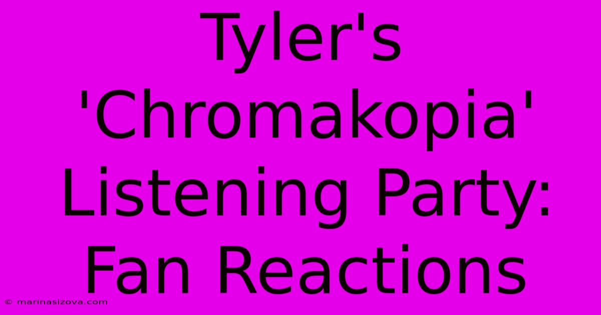 Tyler's 'Chromakopia' Listening Party: Fan Reactions 