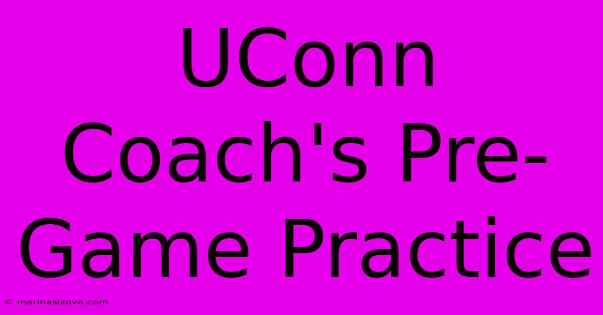 UConn Coach's Pre-Game Practice