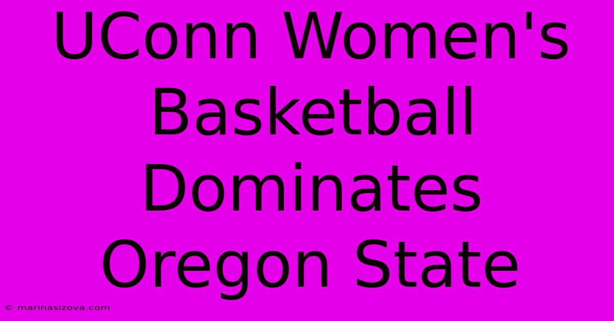 UConn Women's Basketball Dominates Oregon State