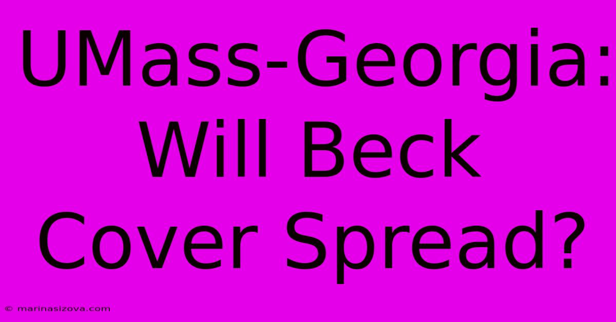 UMass-Georgia: Will Beck Cover Spread?