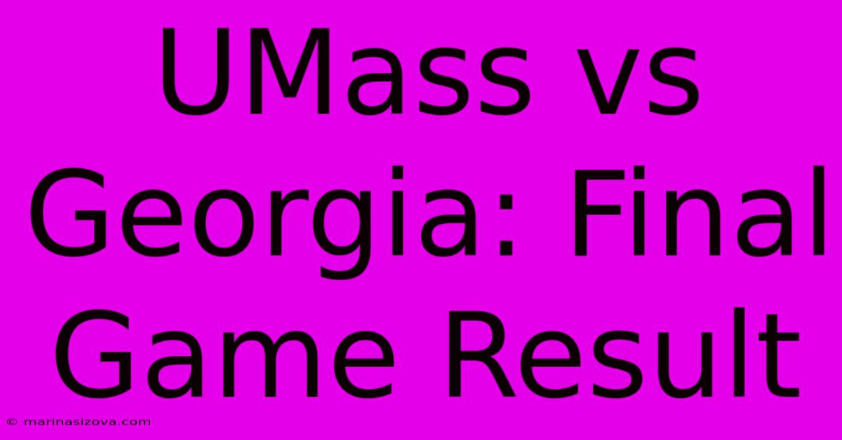 UMass Vs Georgia: Final Game Result