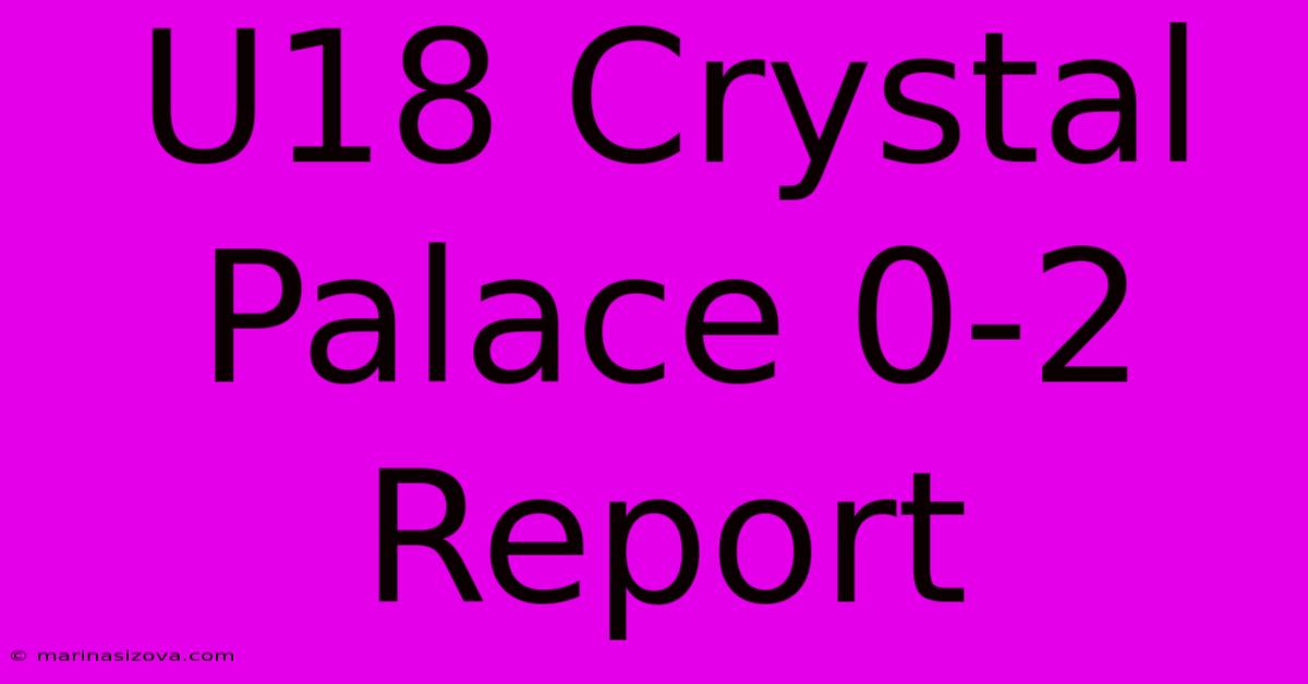 U18 Crystal Palace 0-2 Report