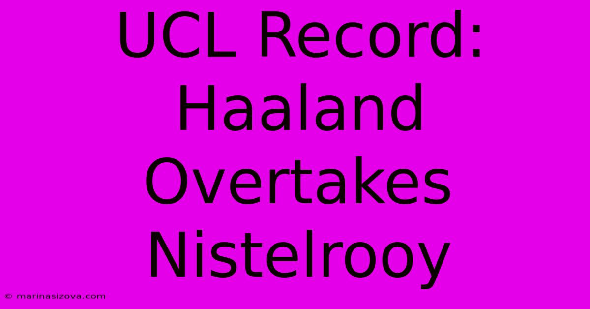 UCL Record: Haaland Overtakes Nistelrooy