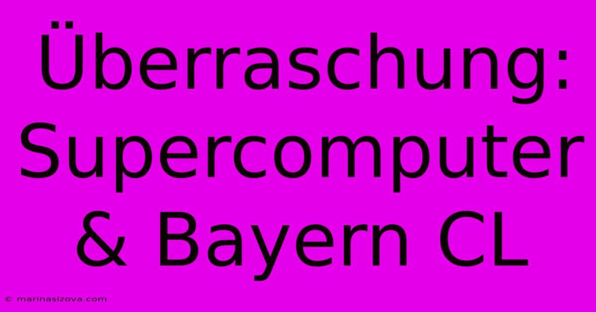 Überraschung: Supercomputer & Bayern CL