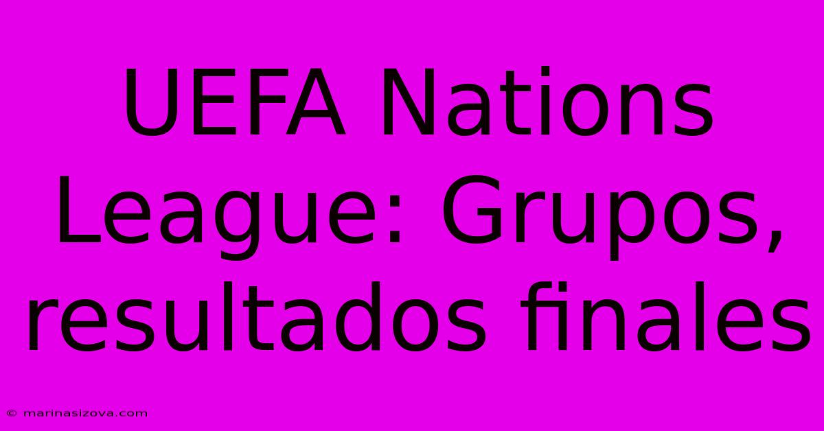 UEFA Nations League: Grupos, Resultados Finales