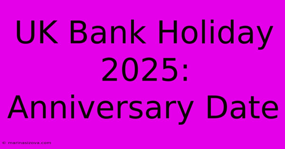 UK Bank Holiday 2025: Anniversary Date